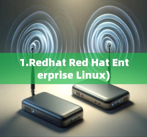 1.Redhat Red Hat Enterprise Linux)
