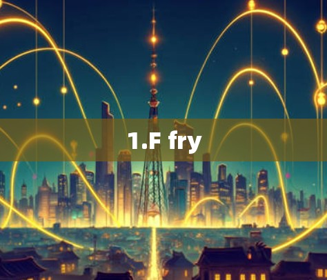 1.F fry