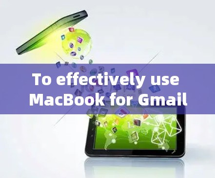 To effectively use MacBook for Gmail,Google Drive,and Dropbox,follow this structured approach: To effectively use MacBook for Gmail,Google Drive,and Dropbox,follow this structured approach: