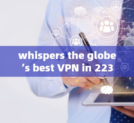 whispers the globe’s best VPN in 223