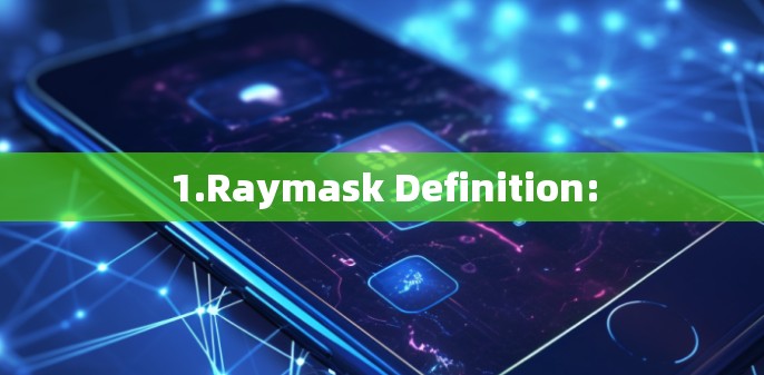 1.Raymask Definition: