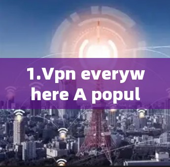 1.Vpn everywhere A popular,free,and easy-to-use VPN.