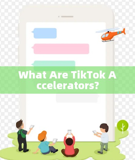 What Are TikTok Accelerators?
