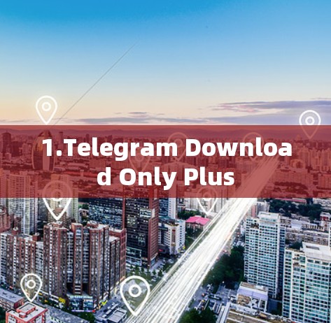 1.Telegram Download Only Plus 1.Telegram Download Only Plus