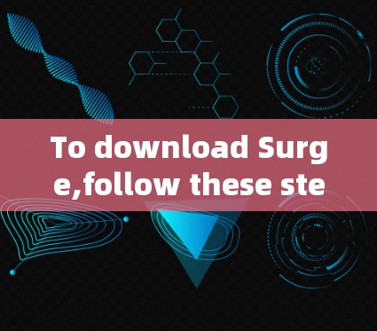 To download Surge,follow these steps: