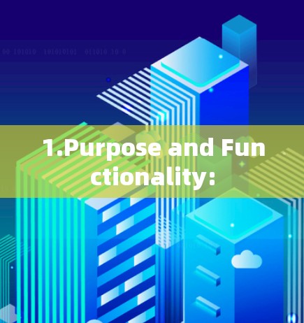 1.Purpose and Functionality: 1.Purpose and Functionality: