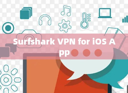 Surfshark VPN for iOS App Surfshark VPN for iOS App