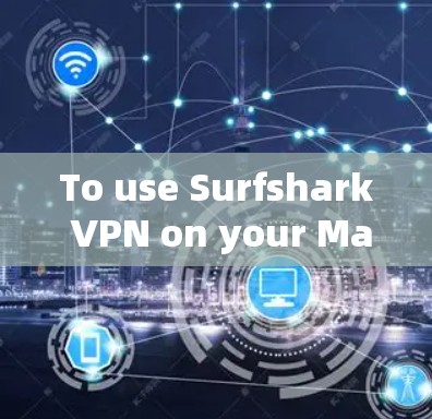 To use Surfshark VPN on your Mac,follow these organized steps based on your research: To use Surfshark VPN on your Mac,follow these organized steps based on your research: