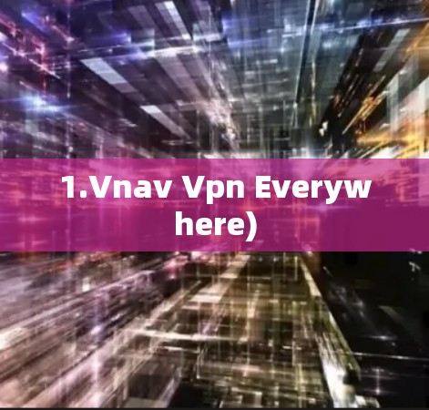 1.Vnav Vpn Everywhere) 1.Vnav Vpn Everywhere)
