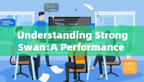 Understanding StrongSwan:A Performance Optimization Tool in Game Development Understanding StrongSwan:A Performance Optimization Tool in Game Development
