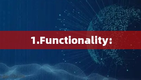 1.Functionality: 1.Functionality: