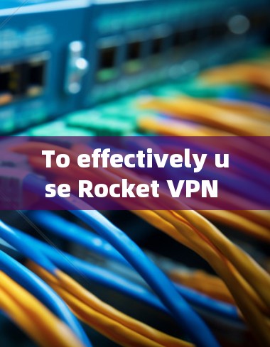 To effectively use Rocket VPN Pro,follow these organized steps: To effectively use Rocket VPN Pro,follow these organized steps: