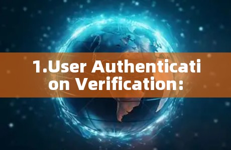 1.User Authentication Verification: 1.User Authentication Verification: