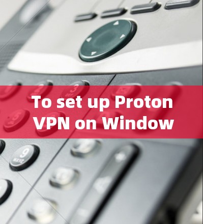 To set up Proton VPN on Windows,follow these organized steps: