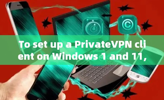 To set up a PrivateVPN client on Windows 1 and 11,follow these steps: To set up a PrivateVPN client on Windows 1 and 11,follow these steps: