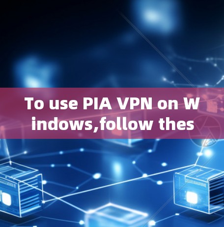 To use PIA VPN on Windows,follow these steps: To use PIA VPN on Windows,follow these steps: