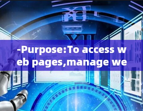 -Purpose:To access web pages,manage websites,or share files with others.