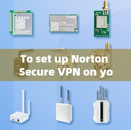 To set up Norton Secure VPN on your phone,follow these organized steps: To set up Norton Secure VPN on your phone,follow these organized steps: