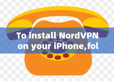 To install NordVPN on your iPhone,follow these organized steps: To install NordVPN on your iPhone,follow these organized steps: