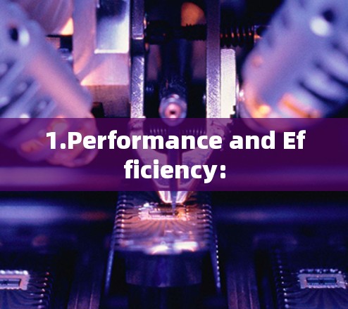 1.Performance and Efficiency: 1.Performance and Efficiency: