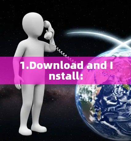 1.Download and Install: 1.Download and Install: