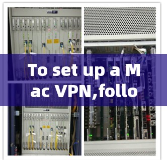To set up a Mac VPN,follow these organized steps: