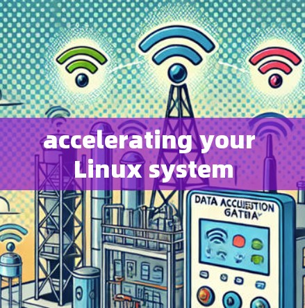 accelerating your Linux system