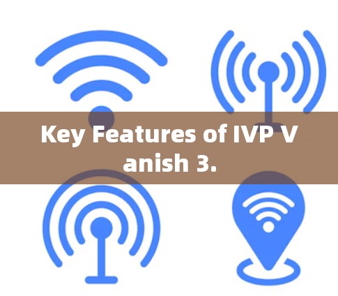 Key Features of IVP Vanish 3.