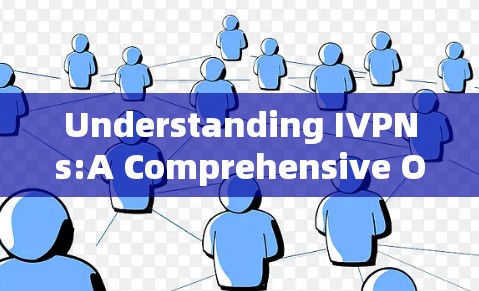 Understanding IVPNs:A Comprehensive Overview Understanding IVPNs:A Comprehensive Overview