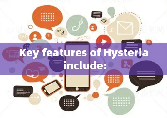 Key features of Hysteria include: