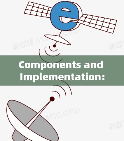 Components and Implementation: Components and Implementation: