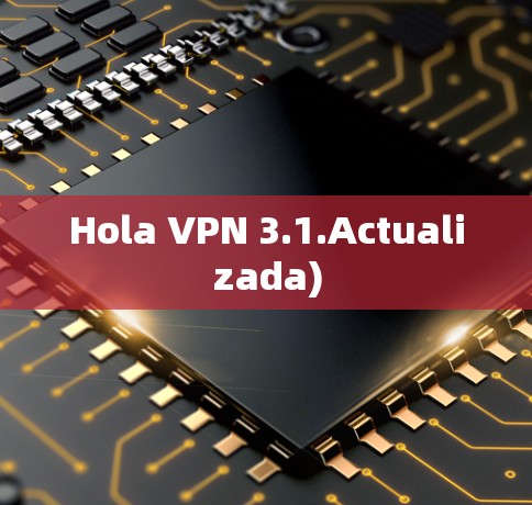 Hola VPN 3.1.Actualizada)