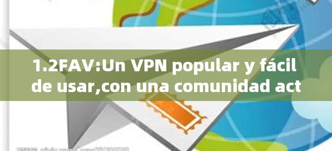 1.2FAV:Un VPN popular y fácil de usar,con una comunidad activa. 1.2FAV:Un VPN popular y fácil de usar,con una comunidad activa.