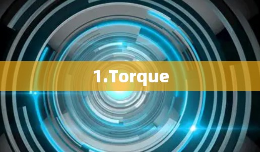1.Torque