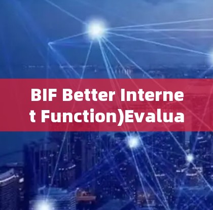 BIF Better Internet Function)Evaluation: BIF Better Internet Function)Evaluation: