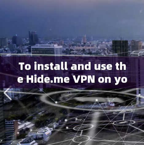 To install and use the Hide.me VPN on your Mac,follow these organized steps: